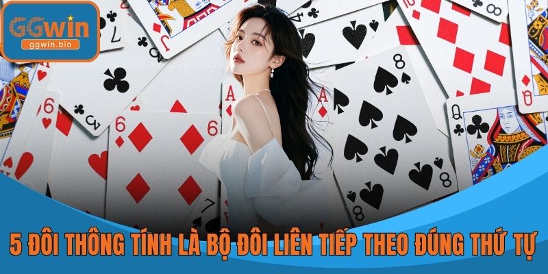 5 đôi thông được tính là bộ đôi liên tiếp theo đúng thứ tự