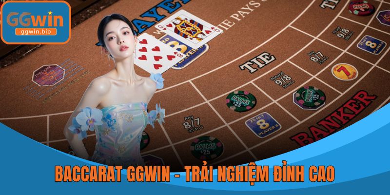 Baccarat GGWIN – Trải Nghiệm Đỉnh Cao Tại Nhà Cái Hàng Đầu