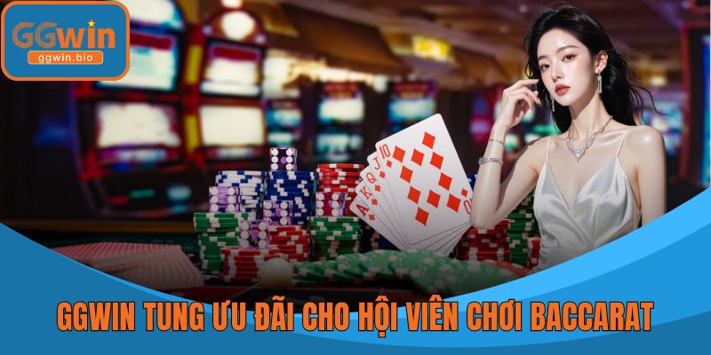 GGWIN tung ưu đãi độc quyền cho hội viên chơi baccarat