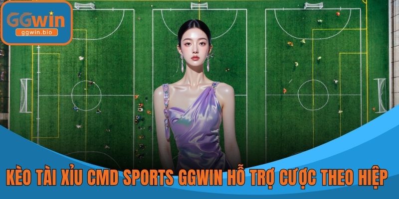 Kèo tài xỉu CMD Sports GGWIN hỗ trợ cược theo hiệp