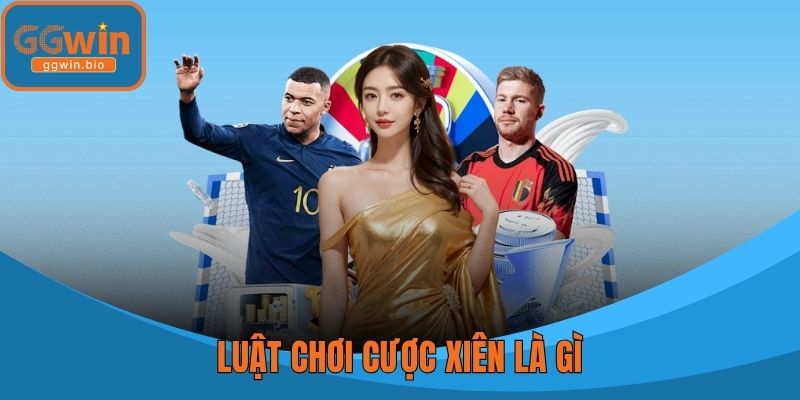 Luật chơi cược xiên là gì