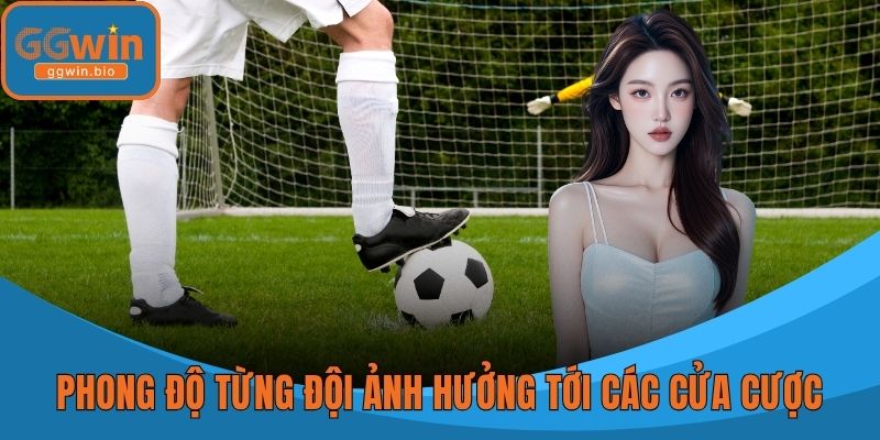 Phong độ từng đội ảnh hưởng tới các cửa cược