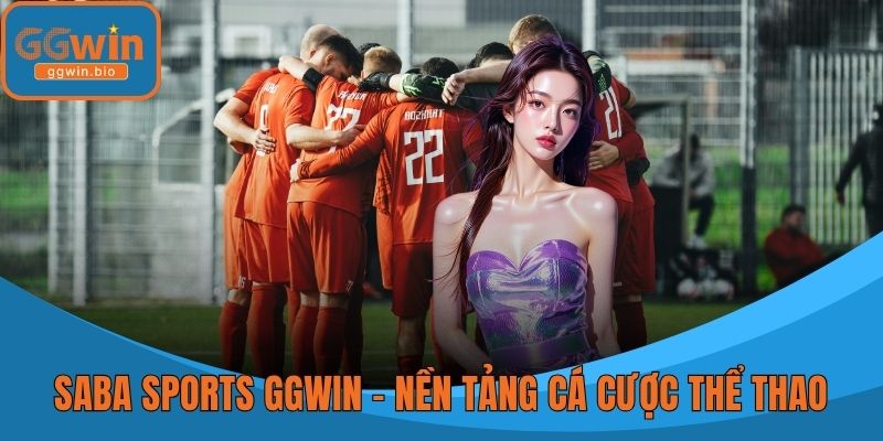 Saba Sports GGWIN – Nền Tảng Cá Cược Thể Thao