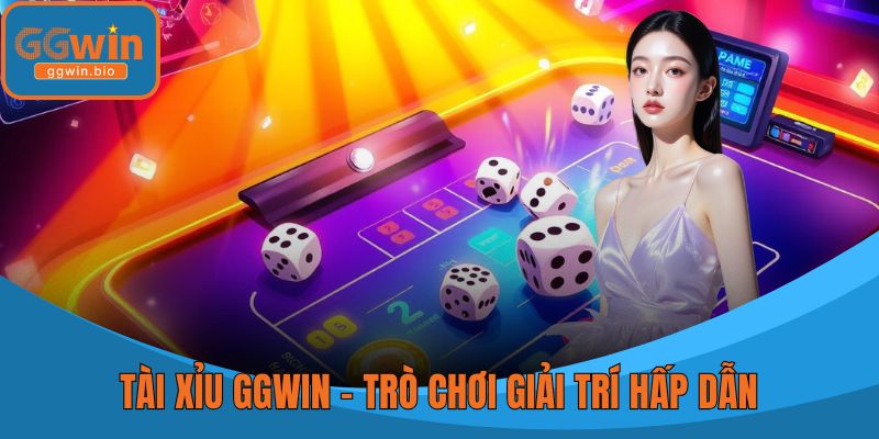 Tài Xỉu GGWIN – Trò Chơi Giải Trí Hấp Dẫn Không Thể Bỏ Qua