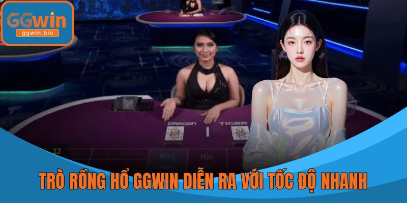 Trò rồng hổ GGWIN diễn ra với tốc độ nhanh chóng mặt